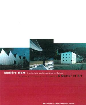 Matia]re D'Art / A Matter of Art: Architecture Contemporaine En Suisse / Contemporary Architecture in Switzerland image number 0