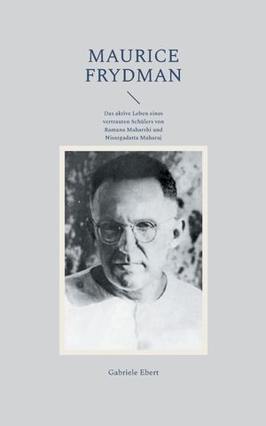 Maurice Frydman: Das aktive Leben eines vertrauten Sch&uuml;lers von Ramana Maharshi und Nisargadatta Maharaj image number 0