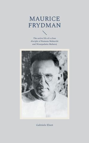 Maurice Frydman: The active life of a close disciple of Ramana Maharshi and Nisargadatta Maharaj image number 0