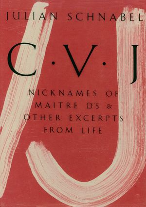 Julian Schnabel: Cvj: Nicknames of Maitre D's & Other Excerpts from Life, Study Edition image number 0