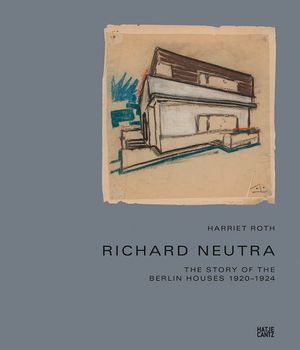 Richard Neutra: The Story of the Berlin Houses 1920-1924 image number 0