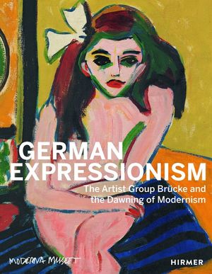 German Expressionism: The Artist Group Br&uuml;cke and the Dawning of Modernism image number 0
