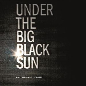 Under the Big Black Sun: California Art 1974-1981 image number 0