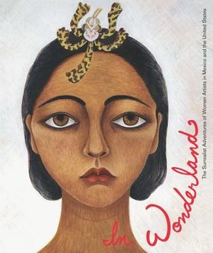 In Wonderland: The Surrealist Adventures of Women Artists in Mexico and the United States image number 0