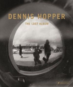 Dennis Hopper: The Lost Album: Vintage Prints from the Sixties image number 0