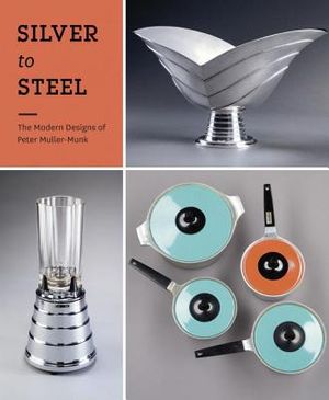 Silver to Steel: The Modern Designs of Peter Muller-Munk image number 0