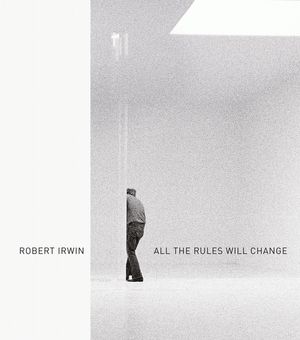 Robert Irwin: All the Rules Will Change image number 0