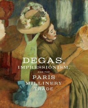 Degas, Impressionism, and the Paris Millinery Trade image number 0