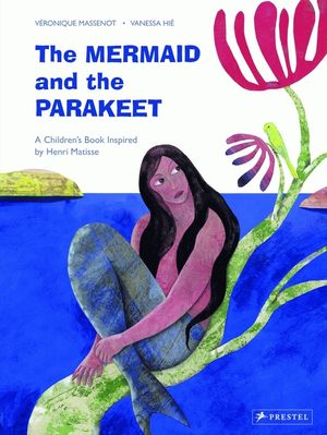 The Mermaid and the Parakeet: A Children's Book Inspired by Henri Matisse image number 0