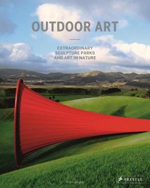 Outdoor Art: Extraordinary Sculpture Parks and Art in Nature image number 0