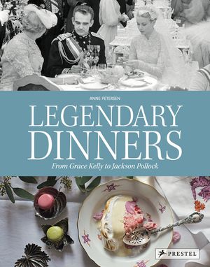 Legendary Dinners: From Grace Kelly to Jackson Pollock image number 0
