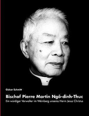 Ein w&uuml;rdiger Verwalter im Weinberg unseres Herrn Jesus Christus: Bischof Pierre Martin Ngo-dinh-Thuc image number 0