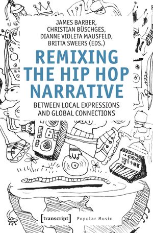 Remixing the Hip Hop Narrative: Between Local Expressions and Global Connections image number 0