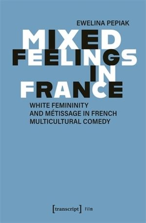 Mixed Feelings in France: White Femininity and M&eacute;tissage in French Multicultural Comedy image number 0