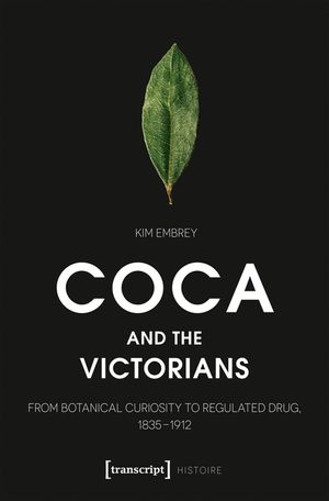 Coca and the Victorians: From Botanical Curiosity to Regulated Drug, 1835-1912 image number 0