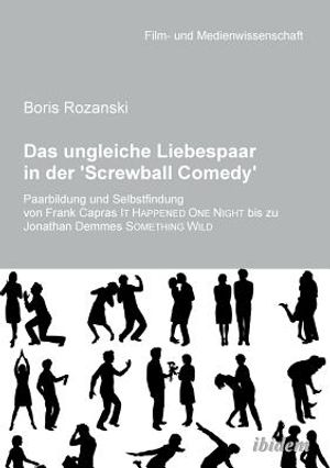 Das ungleiche Liebespaar in der 'Screwball Comedy'. Paarbildung und Selbstfindung von Frank Capras it happened one night bis zu Jonathan Demmes someth image number 0