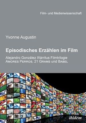 Episodisches Erz&auml;hlen im Film. Alejandro Gonzalez Inarritus Filmtrilogie Amores Perros, 21 Grams und Babel image number 0