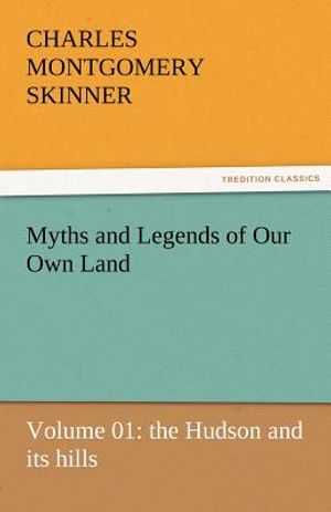 Myths and Legends of Our Own Land - Volume 01: The Hudson and Its Hills image number 0