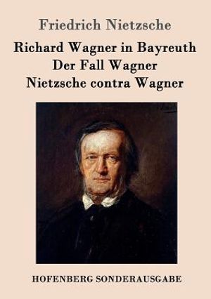 Richard Wagner in Bayreuth / Der Fall Wagner / Nietzsche Contra Wagner image number 0