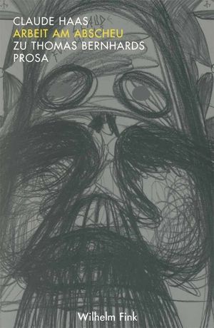 Arbeit Am Abscheu: Zu Thomas Bernhards Prosa image number 0