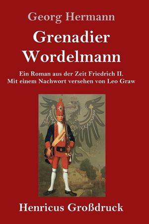 Grenadier Wordelmann (Gro&szlig;druck): Ein Roman aus der Zeit Friedrich II. Mit einem Nachwort versehen von Leo Graw image number 0