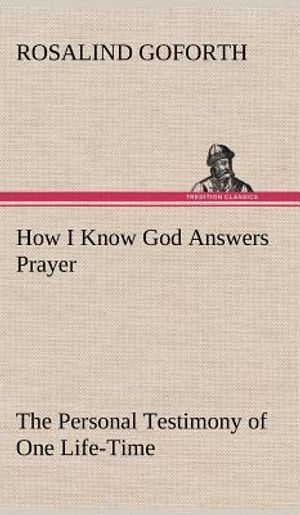How I Know God Answers Prayer The Personal Testimony of One Life-Time image number 0