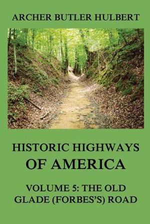Historic Highways of America: Volume 5: The Old Glade (Forbes's) Road image number 0