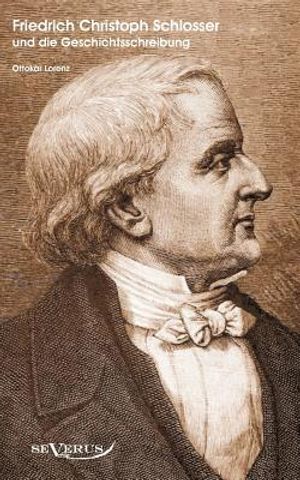 Der Historiker Friedrich Christoph Schlosser und die Geschichtsschreibung image number 0