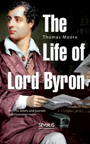 The Life of Lord Byron: With his letters and journals and illustrative notes image number 0