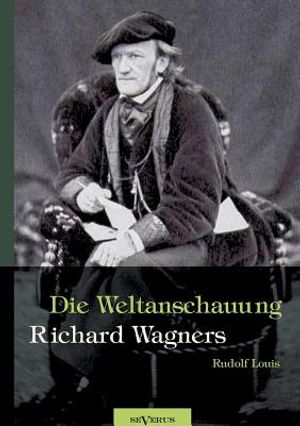 Richard Wagner - Die Weltanschauung Richard Wagners image number 0