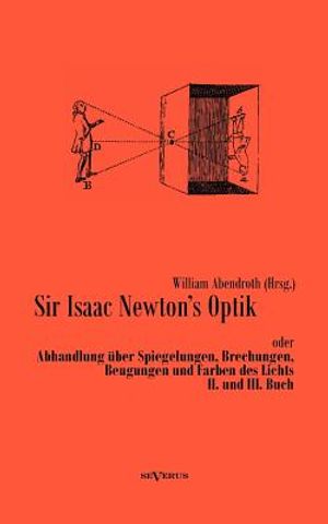 Sir Isaac Newtons Optik oder Abhandlung &uuml;ber Spiegelungen, Brechungen, Beugungen und Farben des Lichts. II. und III. Buch image number 0