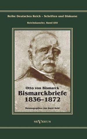 Otto F&uuml;rst von Bismarck - Bismarckbriefe 1836-1872. Herausgegeben von Horst Kohl: Reihe Deutsches Reich, Bd. I/III image number 0