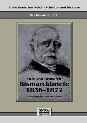 Reichskanzler Otto Von Bismarck - Bismarckbriefe 1836-1872. Hrsg. Von Horst Kohl image number 0