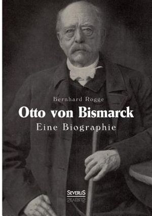 Otto Von Bismarck. Eine Biographie image number 0