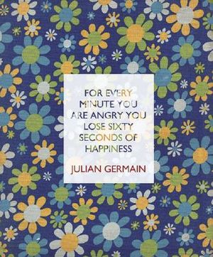 Julian Germain: For Every Minute You Are Angry You Lose Sixty Seconds of Happiness image number 0