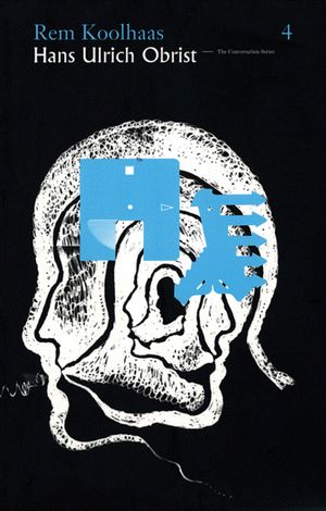 Hans Ulrich Obrist & Rem Koolhaas: The Conversation Series: Volume 4 image number 0
