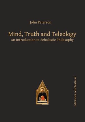Mind, Truth and Teleology: An Introduction to Scholastic Philosophy image number 0