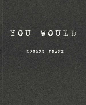Robert Frank: You Would image number 0