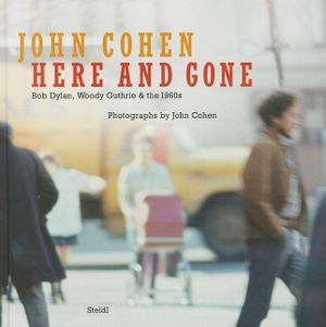 John Cohen: Here and Gone, Bob Dylan, Woody Guthrie & the 1960s image number 0