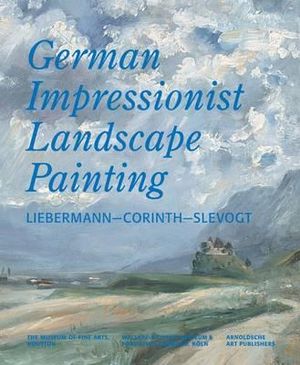 German Impressionist Landscape Painting: Liebermann, Corinth, Slevogt. Compiled by Helga Kessler Aurisch & Gtz Czymmek image number 0