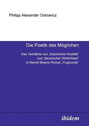 Die Poetik des M&ouml;glichen. Das Verh&auml;ltnis von historischer Realit&auml;t und literarischer Wirklichkeit in Marcel Beyers Roman Flughunde image number 0