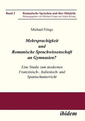 Mehrsprachigkeit und Romanische Sprachwissenschaft an Gymnasien? Eine Studie zum modernen Franz&ouml;sisch-, Italienisch- und Spanischunterricht. image number 0