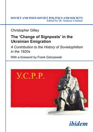 The 'Change of Signposts' in the Ukrainian Emigration: A Contribution to the History of Sovietophilism in the 1920s image number 0