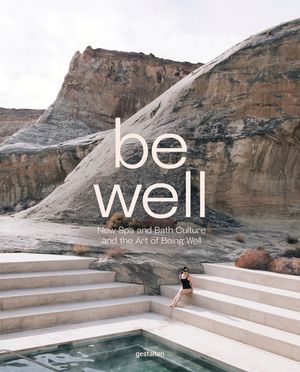Be Well: New Spa and Bath Culture and the Art of Being Well image number 0