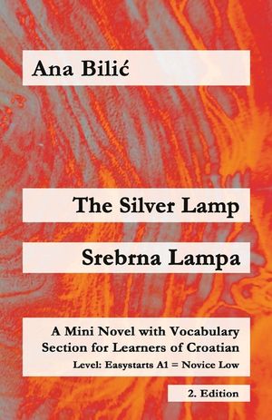 The Silver Lamp / Srebrna lampa: A Mini Novel with Vocabulary Section for Learners of Croatian, Easystarts A1 - Novice Low, 2. Edition image number 0