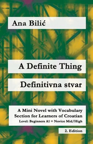 A Definite Thing / Definitivna stvar: A Mini Novel with Vocabulary Section for Learning Croatian, Beginners A1 = Novice Mid/High, 2. Edition image number 0