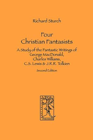 Four Christian Fantasists. A Study of the Fantastic Writings of George MacDonald, Charles Williams, C.S. Lewis & J.R.R. Tolkien image number 0