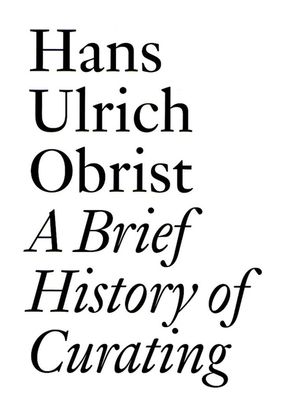 A Brief History of Curating: By Hans Ulrich Obrist image number 0