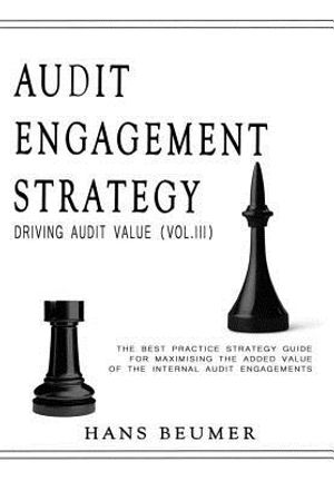 AUDIT ENGAGEMENT STRATEGY (Driving Audit Value, Vol. III): the best practice strategy guide for maximising the added value of the internal audit engag image number 0