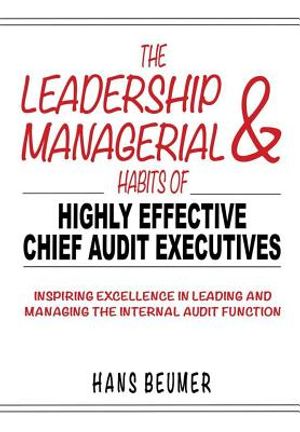 The Leadership & Managerial Habits of Highly Effective Chief Audit Executives - Inspiring Excellence in Leading and Managing the Internal Audit Functi image number 0